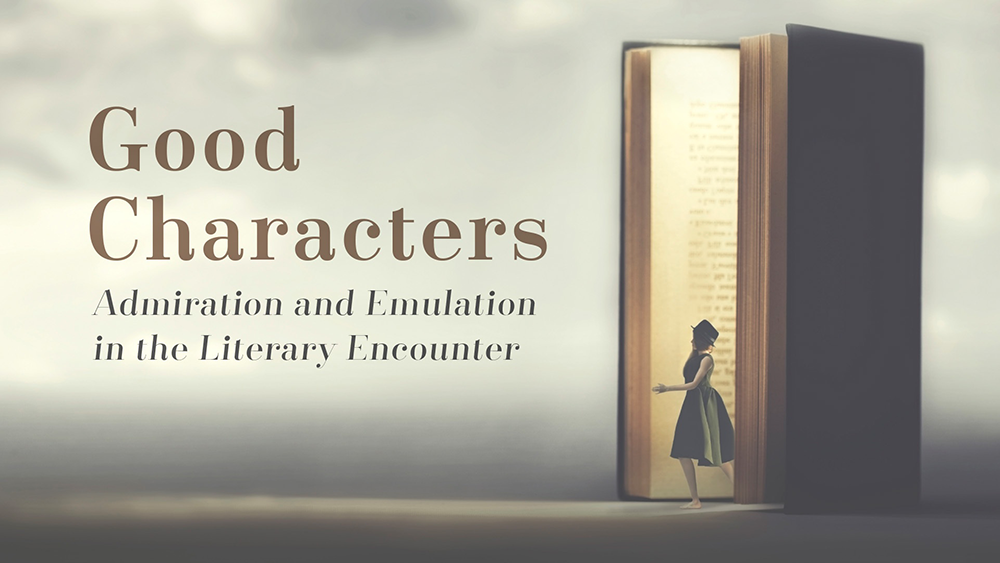 Good Characters: Admiration and Emulation in the Literary Encounter